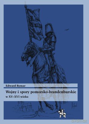Wojny i spory Pomorsko-Brandenburskie w XV-XVI wieku - Edmond Buat [KSIĄŻKA]