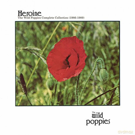 The Wild Poppies: Heroine: The Complete Wild Poppies Collection (1986-1989) [CD]