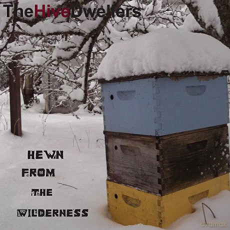 Hive Dwellers: Hewn >From The Wilderness [CD]