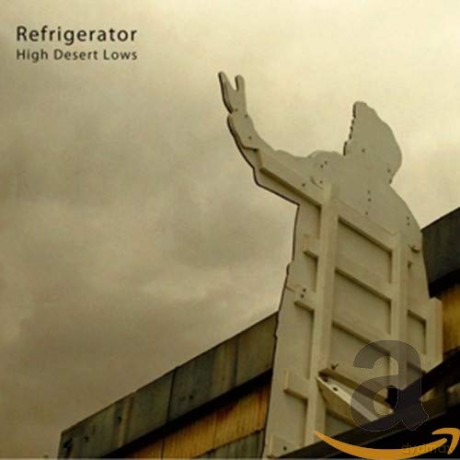 Refrigerator: High Desert Lows [CD]