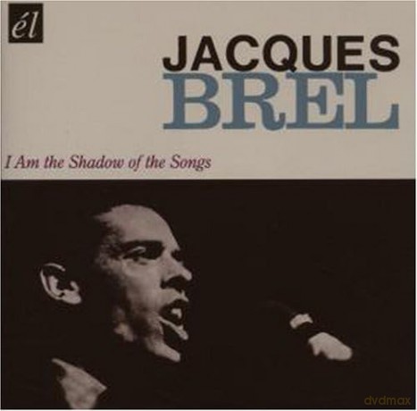 Jacques Brel: I Am The Shadow Of The Songs [CD]