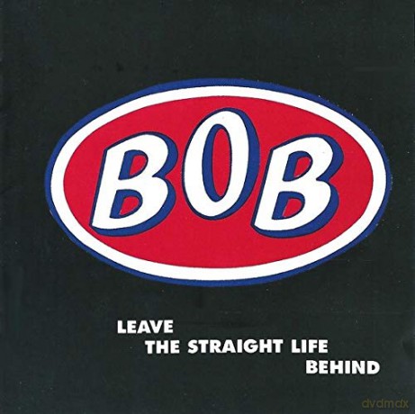 Bob: Leave The Straight Life Behind: Expanded Edition [2CD]