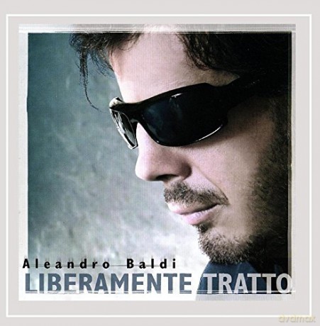 Aleandro Baldi: Liberamente Tratto [CD]
