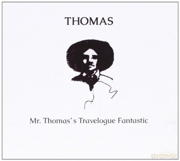Thomas: Mr. Thomas'S Travelogue Fantastic [CD]
