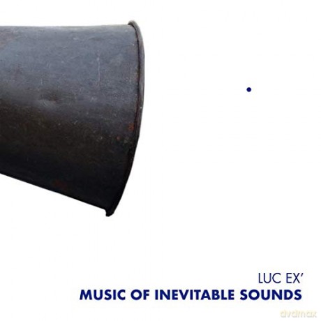 Luc Ex: Music Of Inevitable Sounds [CD]