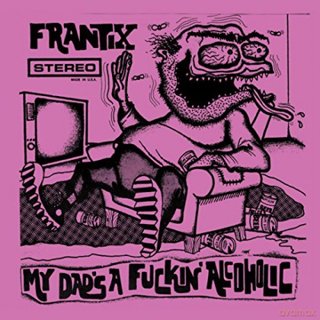 Frantix: My Dad S A Fuckin Alcoholic [CD]