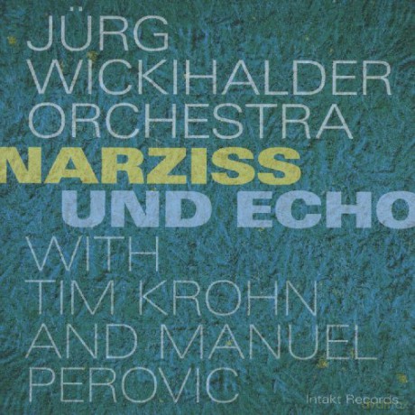 Ju Wickihalder Orchestra: Narziss Und Echo [CD]