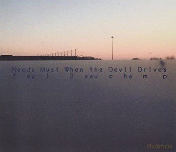 Paul Beauchamp: Needs Must When The Devil Drives [CD]