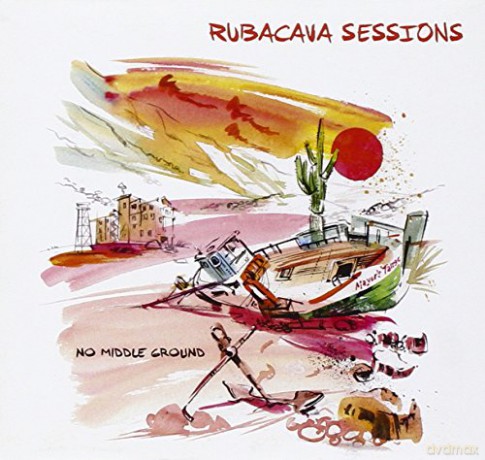 Rubacava Sessions: No Middle Ground [CD]