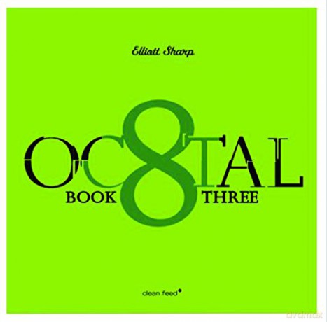Elliott Sharp: Octal: Book Three [CD]