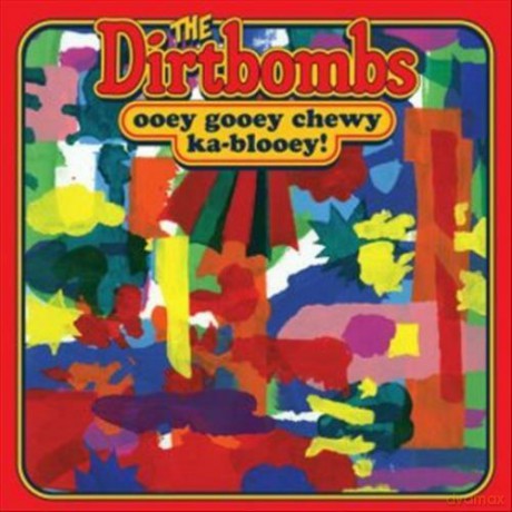 Dirtbombs: Ooey Gooey Chewy Ka-Blooey! [CD]