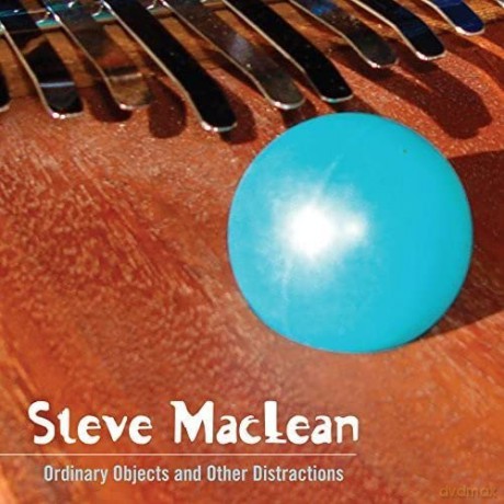 Steve Maclean: Ordinary Objects And Other Distractions [CD]