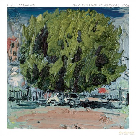 L.A. Takedown: Our Feeling Of Natural High [CD]