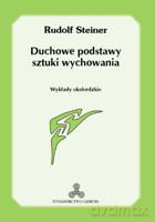Duchowe podstawy sztuki wychowania - Rudolf Steiner [KSIĄŻKA]
