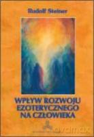 Wpływ rozwoju ezoterycznego na człowieka - Rudolf Steiner [KSIĄŻKA]