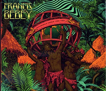 Francis Bebey: Psychedelic Sanza 1982-1984 [CD]