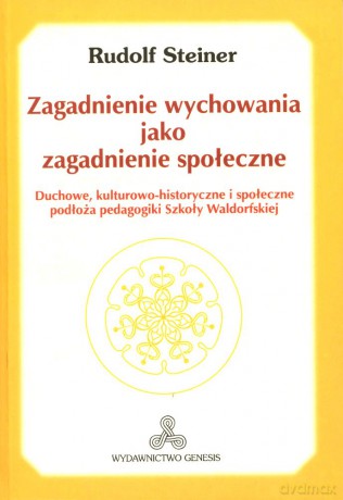 Zagadnienie wychowania jako zagadnienie społeczne - Rudolf Steiner [KSIĄŻKA]
