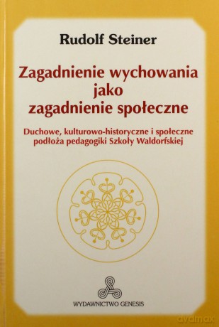 Zagadnienie wychowania jako zagadnienie społeczne - Rudolf Steiner [KSIĄŻKA]
