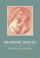 Młodość Jezusa - Ewangelia Jakuba - Jakub Lorber [KSIĄŻKA]