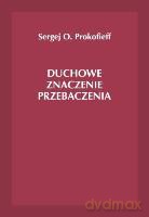 Duchowe znaczenie przebaczania - Sergej O. Prokofieff [KSIĄŻKA]