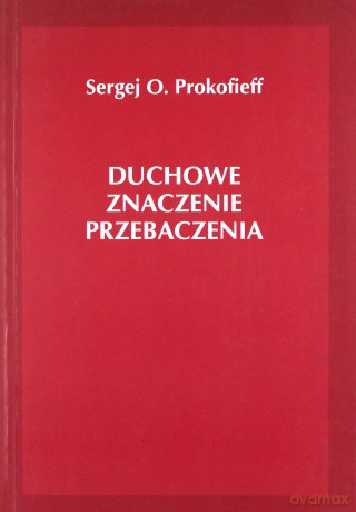 Duchowe znaczenie przebaczania - Sergej O. Prokofieff [KSIĄŻKA]