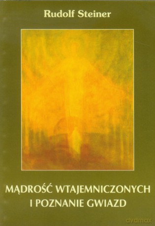 Mądrość wtajemniczonych i poznanie gwiazd - Rudolf Steiner [KSIĄŻKA]