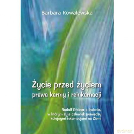 Życie przed życiem. Prawa karmy i reinkarnacji - Barbara Kowalewska [KSIĄŻKA]