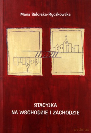 Stacyjka na wschodzie i zachodzie - Maria Sidorska-Ryczkowska [KSIĄŻKA]