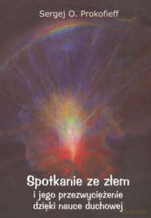 Spotkanie ze złem i jego przezwyciężenie dzięki nauce duchowej - Sergiej O. Prokofieff [KSIĄŻKA]