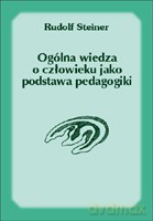 Ogólna wiedza o człowieku jako podstawa pedagogiki - Rudolf Steiner [KSIĄŻKA]