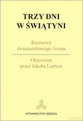 Trzy dni w świątyni. Rozmowy dwunastoletniego Jezusa - Jakub Lorber [KSIĄŻKA]