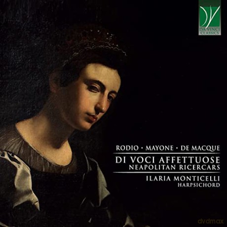Monticelli, Ilaria: Rodio, Mayone, De Macque: Di Voci Affettuose, Neapolitan Ricercars [CD]