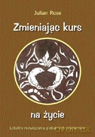 Zmieniając kurs na życie. Lokalne rozwiązania globalnych problemów - Julian Rose [KSIĄŻKA]