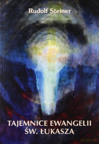 Tajemnice Ewangelii św. Łukasza - Rudolf Steiner [KSIĄŻKA]