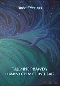 Tajemne prawdy dawnych mitów i sag - Rudolf Steiner [KSIĄŻKA]