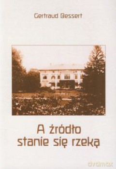 A źródło stanie się rzeką - Getraud Bessert [KSIĄŻKA]
