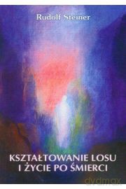 Kształtowanie losu i życie po śmierci - Rudolf Steiner [KSIĄŻKA]