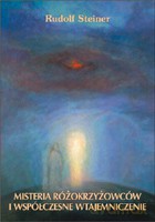 Misteria różokrzyżowców i współczesne wtajemniczenie - Rudolf Steiner [KSIĄŻKA]