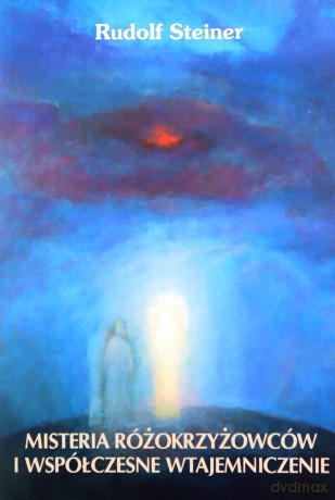 Misteria różokrzyżowców i współczesne wtajemniczenie - Rudolf Steiner [KSIĄŻKA]