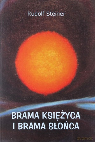Brama Księżyca i brama Słońca - Rudolf Steiner [KSIĄŻKA]