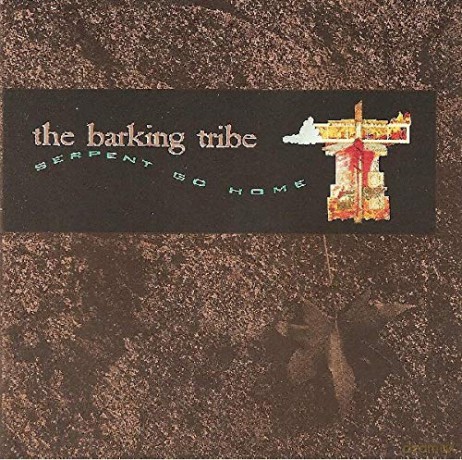 Barking Tribe: Serpent Go Home [CD]