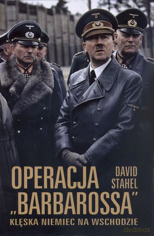 Operacja Barbarossa. Klęska Niemiec na wschodzie. - David Stahel [KSIĄŻKA]