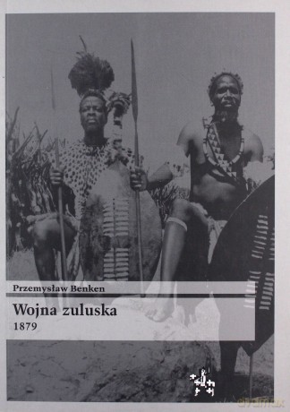 Wojna Zuluska 1879 - Przemysław Benken [KSIĄŻKA]