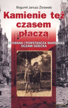 Kamienie też czasem płaczą - Bogumił Janusz Żórawski [KSIĄŻKA]