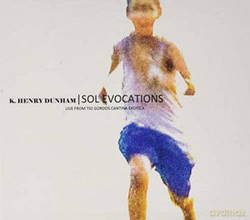 Kevin Henry Dunham: Sol Evocations (Live From Tio Gordos [CD]