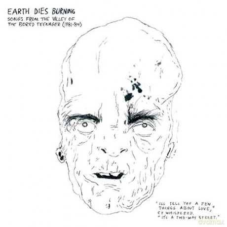Earth Dies Burning: Songs >From The Valley Of The Bored Teenager (1981-1984) [CD]