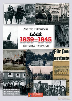 Łódź 1939-1945. Kronika okupacji - Andrzej Rukowiecki [KSIĄŻKA]
