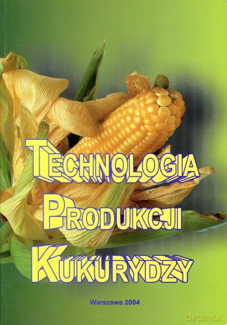 Technologia produkcji kukurydzy - red. prof. Andrzej Dubas [KSIĄŻKA]