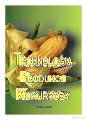 Technologia produkcji kukurydzy - red. prof. Andrzej Dubas [KSIĄŻKA]