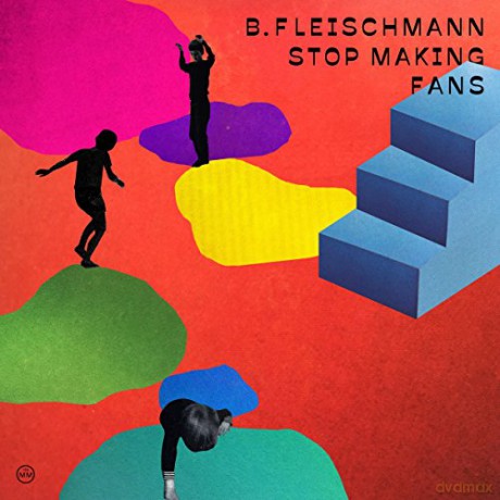 B. Fleischmann: Stop Making Fans [CD]